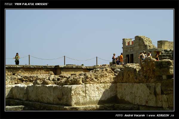 Fotografia: Prin Palatul Knossos / , KERUCOV .ro © 1997 - 2025 || Andrei Vocurek